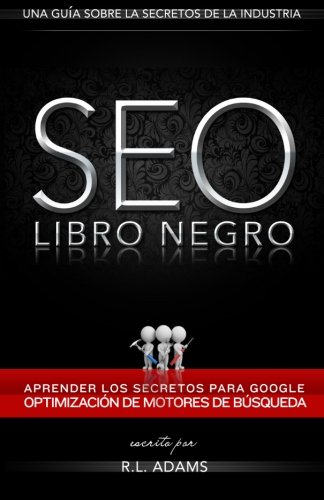 SEO Libro Negro: Una GuÃ­a Sobre la OptimizaciÃ³n de Motores de BÃºsqueda Secretos de la Industria (El Series de SEO) (Volume 1) (Spanish Edition)