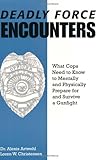 Deadly Force Encounters: What Cops Need To Know To Mentally And Physically Prepare For And Survive A Gunfight