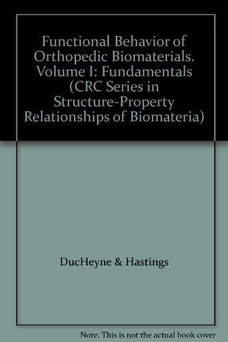 Functional Behavior of Orthopedic Biomaterials. Volume I: Fundamentals (CRC Series in Structure-Property Relationships of Biomateria)