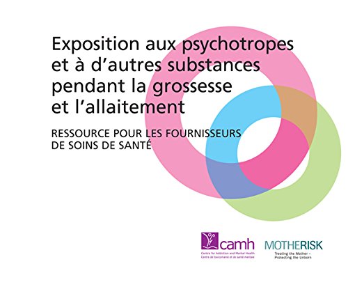 Exposition aux psychotropes et à d'autres substances pendant la grossesse et l'allaitement: Ressource pour les fournisseurs de soins de santé (French Edition)