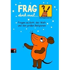 Frag doch mal ... die Maus - Fragen zu Gott, der Welt und den gro�en Religionen