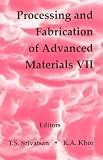 Processing and Fabrication of Advanced Materials 7: Proceedings of a Symposium Organized by the Minerals, Metals & Materials Society (Tms), Warrendale, Pa, USA