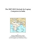 The 2007-2012 Outlook for Laptop Computers in India