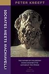 Socrates Meets Machiavelli: The Father of Philosophy Cross-Examines the Author of The Prince
