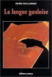 La langue gauloise. Description linguistique, commentaire d\'inscriptions choisies