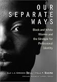 Our Separate Ways: Black and White Women and the Struggle for Professional Identity