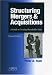  : Structuring Mergers & Acquisitions: A Guide To Creating Shareholder Value