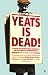 Yeats Is Dead!