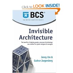 Invisible Architecture: The Benefits of Aligning People, Process and Technology: Case Studies for System Designers and Managers: The Benefits of ... Studies for System Designers and Managers
