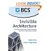 Invisible Architecture: The Benefits of Aligning People, Process and Technology: Case Studies for System Designers and Managers: The Benefits of ... Studies for System Designers and Managers
