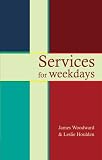 Services for Weekdays: Readings, Reflections and Prayers