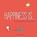 Happiness Is . . . One Happy Thing Every Day: A Three-Year Journal