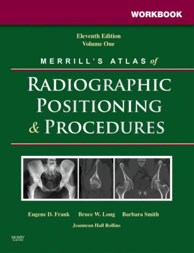 Workbook for Merrill s Atlas of Radiographic Positioning and Procedures: Volume 1