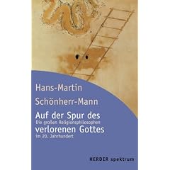 Auf der Spur des verlorenen Gottes. Die gro�en Religionsphilosophen im 20. Jahrhundert.