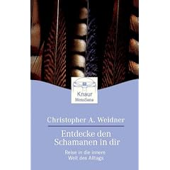 Entdecke den Schamanen in dir: Reise in die innere Welt des Alltags