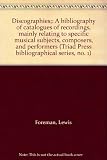 Discographies : a bibliography of catalogues of recordings, mainly relating to specific musical subjects, composers and performers