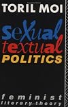 Sexual/Textual Politics: Feminist Literary Theory (New Accents)