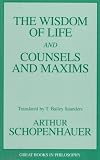 Wisdom of Life and Counsels and Maxims (Great Books in Philosophy)