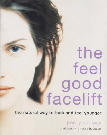 The Feel- Good Facelift: The Natural Way to look and feel Younger