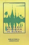 Sanskrit Buddhism in Burma (Bibliotheca Orientalis: Burma)
