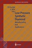 Low-Pressure Synthetic Diamond: Manufacturing and Applications (Springer Series in Materials Processing)