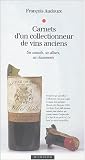 Carnets d un collectionneur de vins anciens : Ses conseils, ses dîners, ses classements