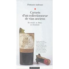 Carnets d'un collectionneur de vins anciens : Ses conseils, ses d�ners, ses classements