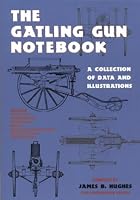 The Gatling Gun Notebook: A Collection of Data and Illustrations
