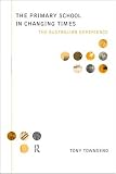 The Primary School in Changing Times: The Australian Experience (Educational Management)