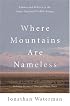Where Mountains Are Nameless: Passion And Politics In The Arctic National Wildlife Refuge