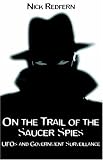 On the Trail of the Saucer Spies: UFOs and Government Surveillance On the Trail of the Saucer Spies: UFOs and Government Surveillance