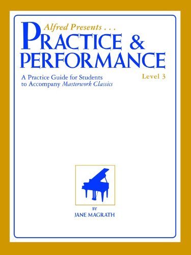 Practice & Performance, Level 3: A Practice Guide for Students to Accompany Masterwork Classics (Masterwork Practice & Performance)