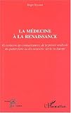 La m�decine � la Renaissance et �volution des connaissances, de la pens�e m�dicale du XIV�me au XIX�me si�cle en Europe