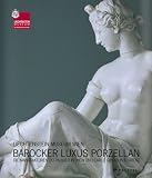 Barocker Luxus Porzellan: Die Manufakturen Du Paquier in Wien und Carlo Ginori in Florenz