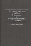 Review Greenwood Press  / The Duke of Wellington and the British Army of Occupation in France, 1815-1818: (Contributions in Military Studies)