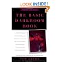 The Basic Darkroom Book : compl GT Processing ptg Color Black White photogs for Beginners thru Experts