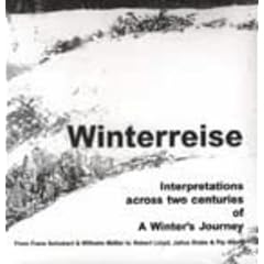 Winterreise: Interpretations Across Two Centuries of A Winter's Journey