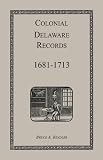 Colonial Delaware Records: 1681-1713