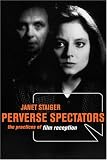 Perverse Spectators: The Practices of Film Reception