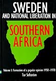 Sweden and National Liberation in Southern Africa: Formation of a Popular Opinion, 1950-70 v. 1