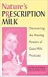 Nature's Prescription Milk: Discovering the Healing Powers of Goat-Milk Products