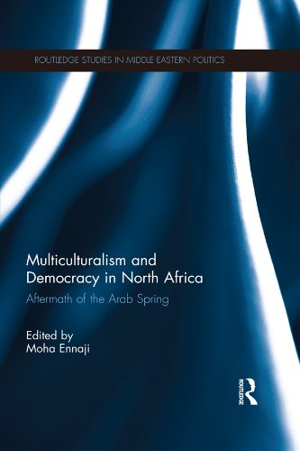 Multiculturalism and Democracy in North Africa: Aftermath of the Arab Spring (Routledge Studies in Middle Eastern Politics)