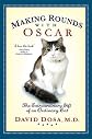 Making Rounds with Oscar: The Extraordinary Gift of an Ordinary Cat   [MAKING ROUNDS W/OSCAR] [Hardcover]