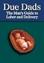 Due Dads: The Man's Guide to Labor and Delivery