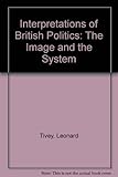 Interpretations of British politics : the image and the system