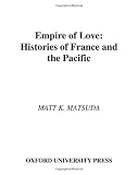 Empire of Love: Histories of France and the Pacific