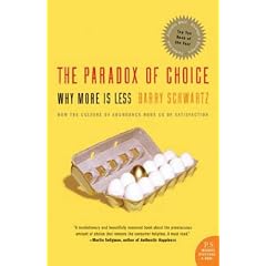 The Paradox of Choice: Why More is Less