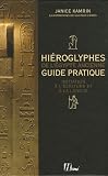 Hiéroglyphes de l Egypte ancienne : Guide pratique, initiation à l écriture et à la langue