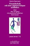Produkt-Bild: Freundschaft mit dem eigenen K&ouml;rper schliessen. &Uuml;ber den Umgang mit psychosomatischen Schmerzen