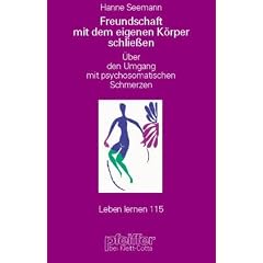 Freundschaft mit dem eigenen K�rper schliessen. �ber den Umgang mit psychosomatischen Schmerzen
